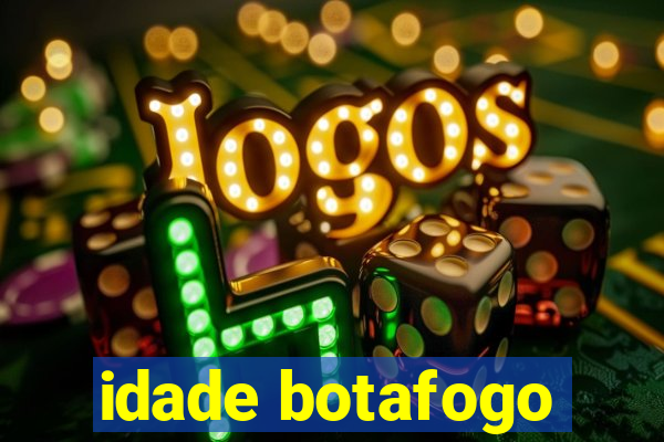 idade botafogo